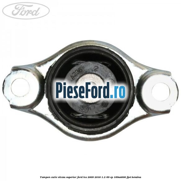 Tampon cutie viteza superior Ford Ka 2009-2016 1.2 69 cp 169A4000, FP4 benzina
