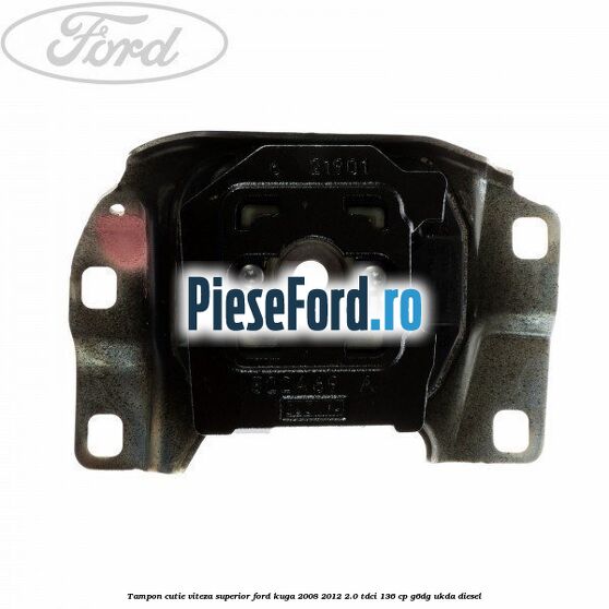 Tampon cutie viteza superior Ford Kuga 2008-2012 2.0 TDCi 136 cp G6DG, UKDA diesel