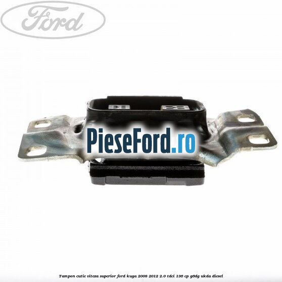 Tampon cutie viteza superior Ford Kuga 2008-2012 2.0 TDCi 136 cp G6DG, UKDA diesel