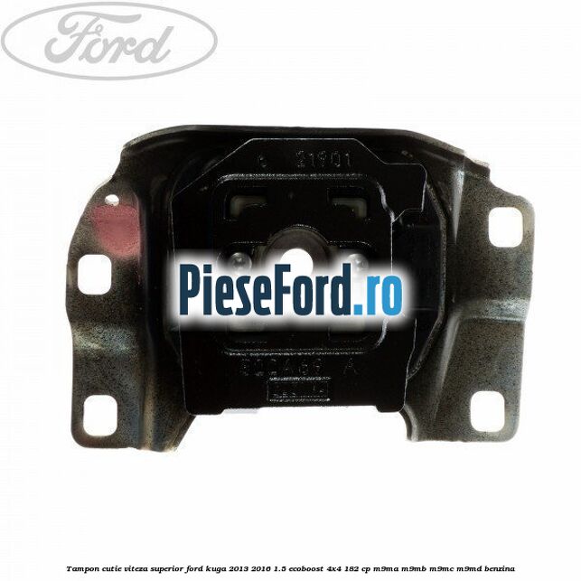 Tampon cutie viteza superior Ford Kuga 2013-2016 1.5 EcoBoost 4x4 182 cp M9MA, M9MB, M9MC, M9MD benzina