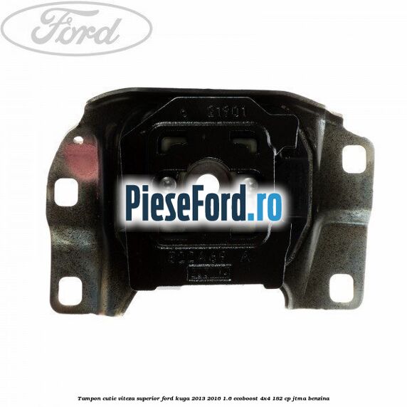 Tampon cutie viteza superior Ford Kuga 2013-2016 1.6 EcoBoost 4x4 182 cp JTMA benzina