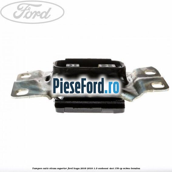 Tampon cutie viteza superior Ford Kuga 2016-2018 1.5 EcoBoost 4x4 176 cp