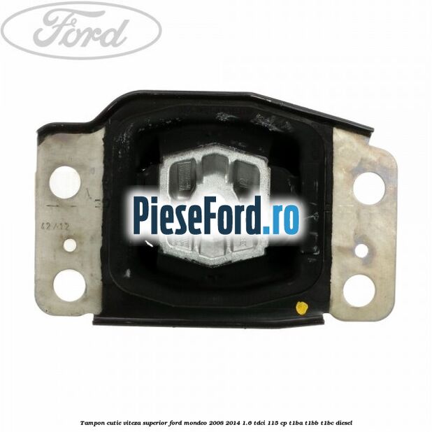 Tampon cutie viteza superior Ford Mondeo 2008-2014 1.6 TDCi 115 cp T1BA, T1BB, T1BC diesel