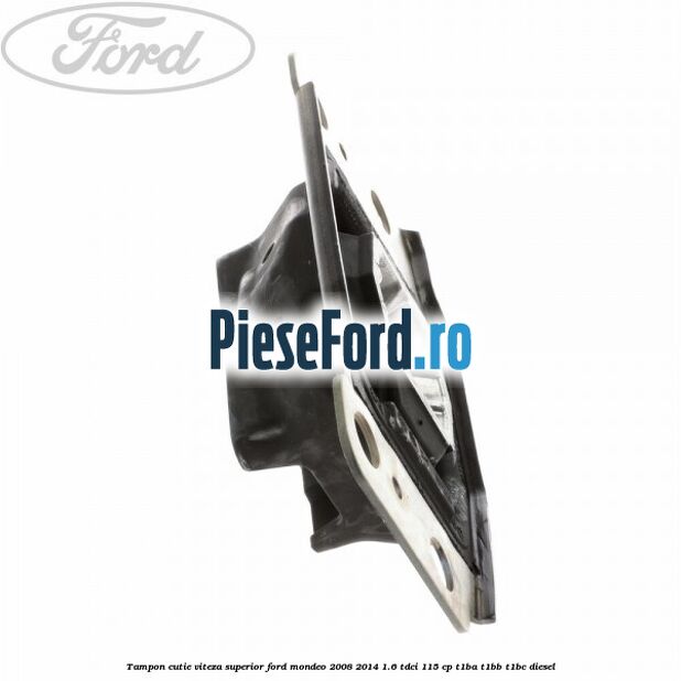 Tampon cutie viteza superior Ford Mondeo 2008-2014 1.6 TDCi 115 cp T1BA, T1BB, T1BC diesel