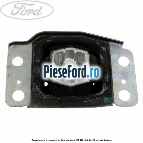 Tampon cutie viteza superior Ford Mondeo 2008-2014 1.6 Ti 110 cp RHBA benzina