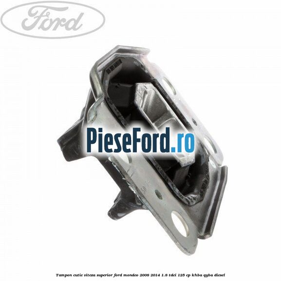 Tampon cutie viteza superior Ford Mondeo 2008-2014 1.8 TDCi 125 cp Tampon cutie viteza superior Ford Mondeo 2008-2014 1.8 TDCi 125 cp KHBA, QYBA diesel