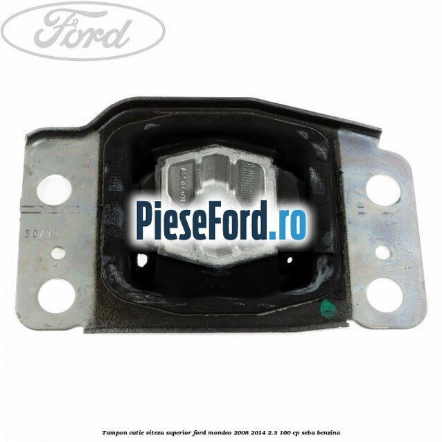 Tampon cutie viteza superior Ford Mondeo 2008-2014 2.3 160 cp SEBA benzina
