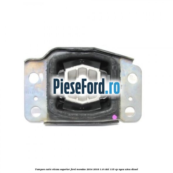 Tampon cutie viteza superior Ford Mondeo 2014-2018 1.6 TDCi 115 cp NGCA, U3CA diesel