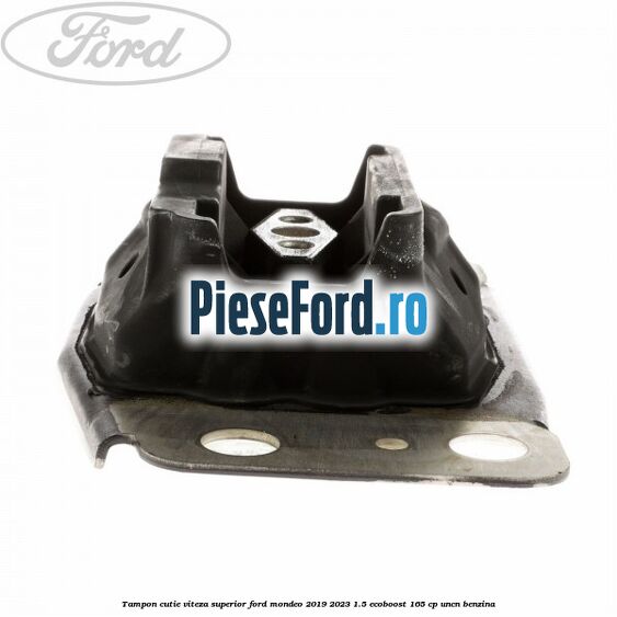 Tampon cutie viteza superior Ford Mondeo 2019-2023 1.5 EcoBoost 165 cp UNCN benzina