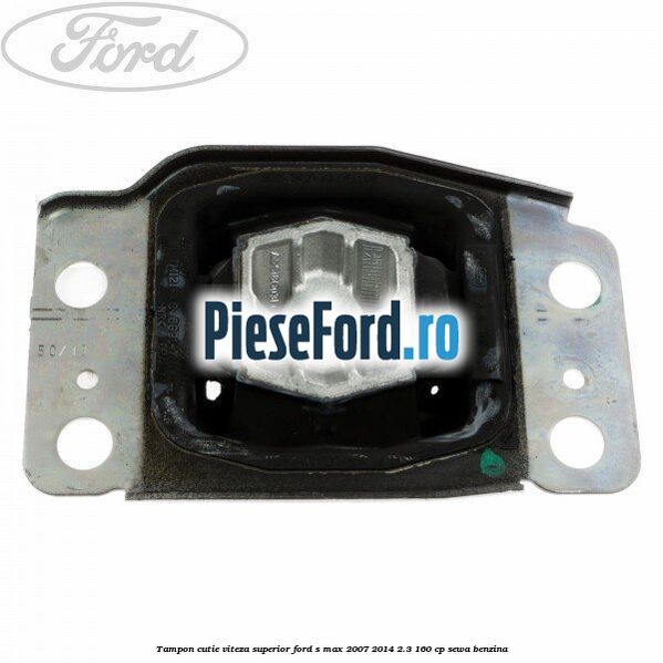 Tampon cutie viteza superior Ford S-Max 2007-2014 2.3 160 cp Tampon cutie viteza superior Ford S-Max 2007-2014 2.3 160 cp SEWA benzina