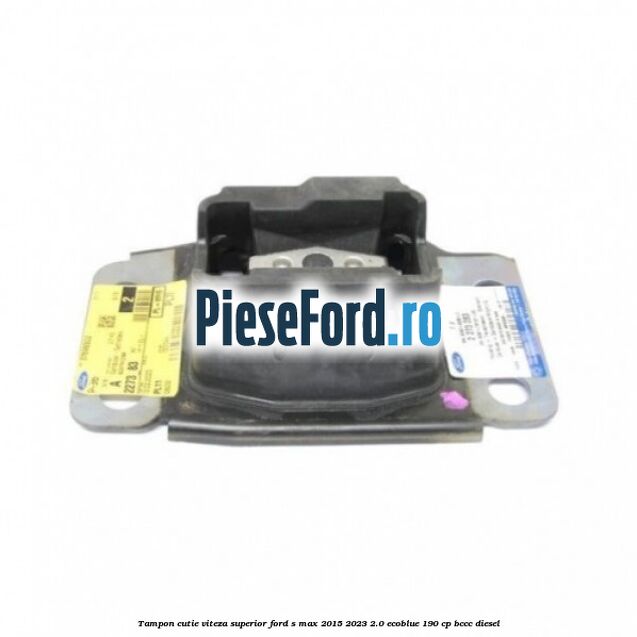 Tampon cutie viteza superior Ford S-Max 2015-2023 2.0 EcoBlue 190 cp BCCC diesel