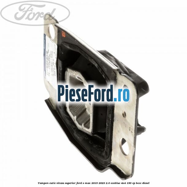 Tampon cutie viteza superior Ford S-Max 2015-2023 2.0 EcoBlue 4x4 190 cp BCCC diesel
