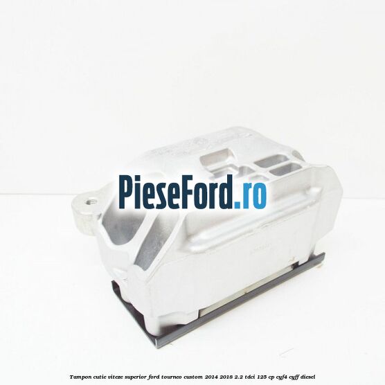 Tampon cutie viteze superior Ford Tourneo Custom 2014-2018 2.2 TDCi 125 cp CYF4, CYFF diesel