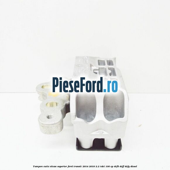 Tampon cutie viteze superior Ford Transit 2014-2018 2.2 TDCi 100 cp DRF5, DRFF, DRFG diesel