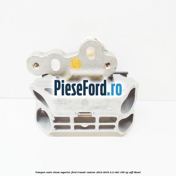 Tampon cutie viteze superior Ford Transit Custom 2014-2018 2.2 TDCi 155 cp CVFF diesel