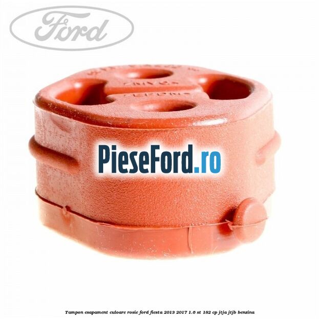 Tampon esapament culoare rosie Ford Fiesta 2013-2017 1.6 ST 182 cp Tampon esapament culoare rosie Ford Fiesta 2013-2017 1.6 ST 182 cp JTJA, JTJB benzina