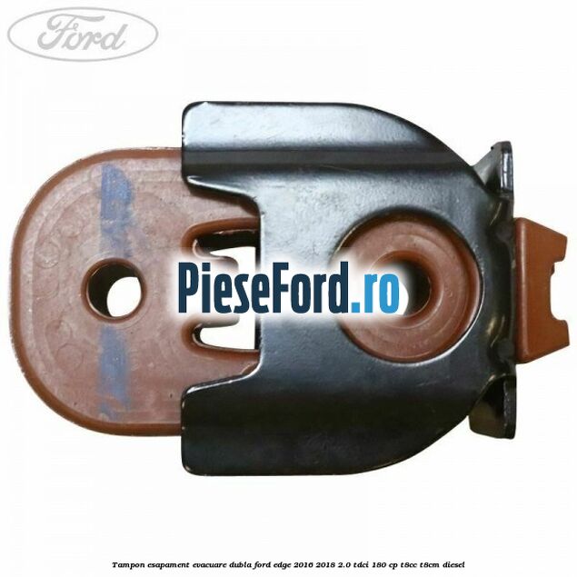 Tampon esapament evacuare dubla Ford Edge 2016-2018 2.0 TDCi 180 cp Tampon esapament evacuare dubla Ford Edge 2016-2018 2.0 TDCi 180 cp T8CC, T8CM diesel