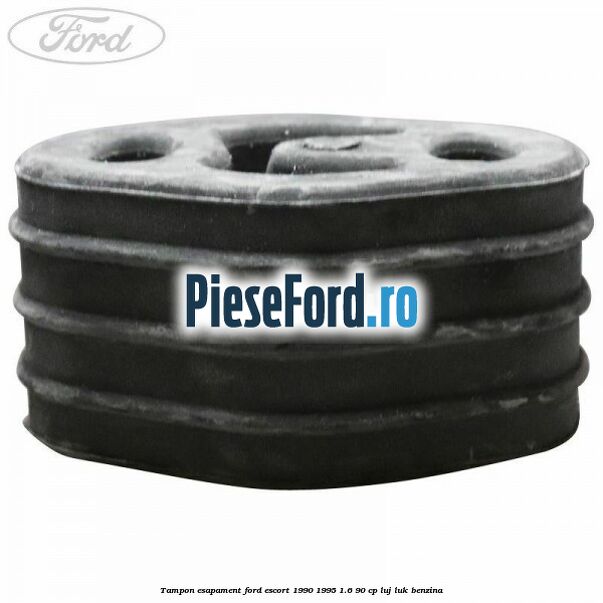 Tampon esapament Ford Escort 1990-1995 1.6 90 cp LUJ, LUK benzina