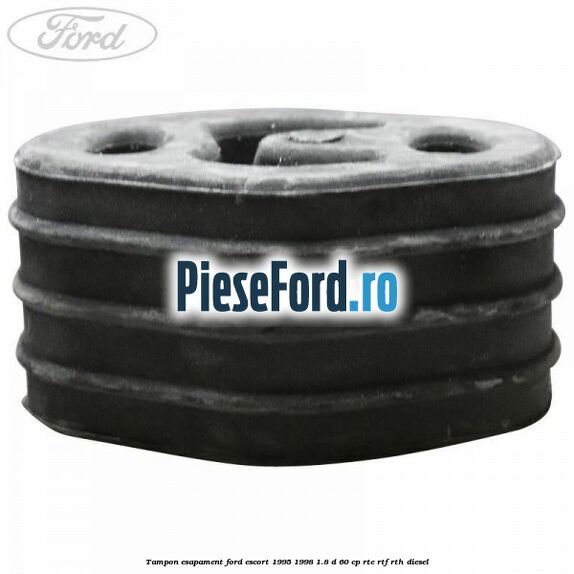 Tampon esapament Ford Escort 1995-1998 1.8 D 60 cp RTE, RTF, RTH diesel