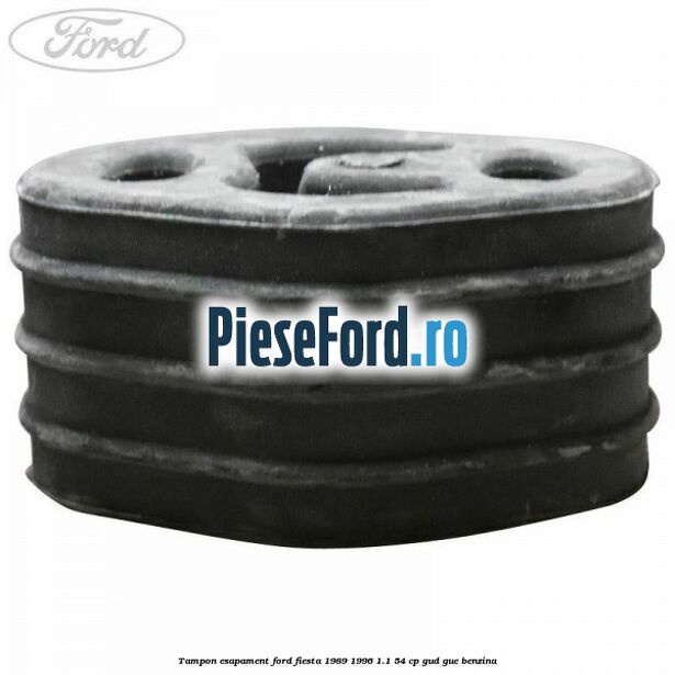 Tampon esapament Ford Fiesta 1989-1996 1.1 54 cp GUD, GUE benzina
