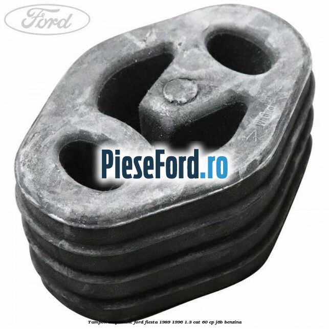 Tampon esapament Ford Fiesta 1989-1996 1.3 CAT 60 cp J6B benzina