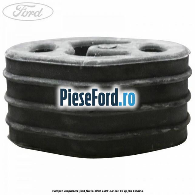 Tampon esapament Ford Fiesta 1989-1996 1.3 CAT 60 cp J6B benzina