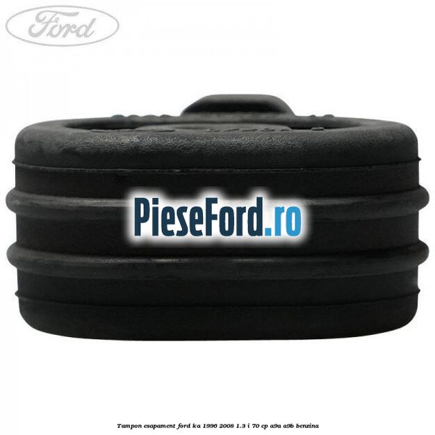 Tampon esapament Ford Ka 1996-2008 1.3 i 70 cp A9A, A9B benzina
