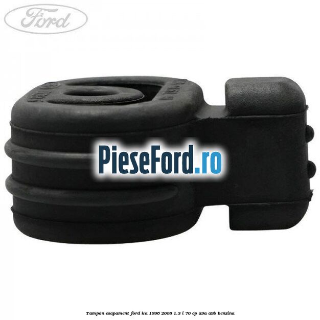 Tampon esapament Ford Ka 1996-2008 1.3 i 70 cp A9A, A9B benzina