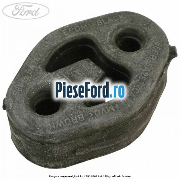 Tampon esapament Ford Ka 1996-2008 1.6 i 95 cp CDB, CDC benzina