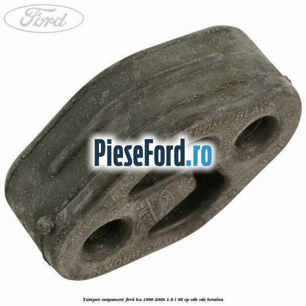 Tampon esapament Ford Ka 1996-2008 1.6 i 95 cp CDB, CDC benzina