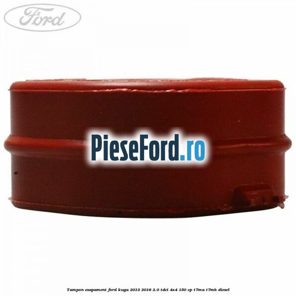 Tampon esapament Ford Kuga 2013-2016 2.0 TDCi 4x4 150 cp Tampon esapament Ford Kuga 2013-2016 2.0 TDCi 4x4 150 cp T7MA, T7MB diesel