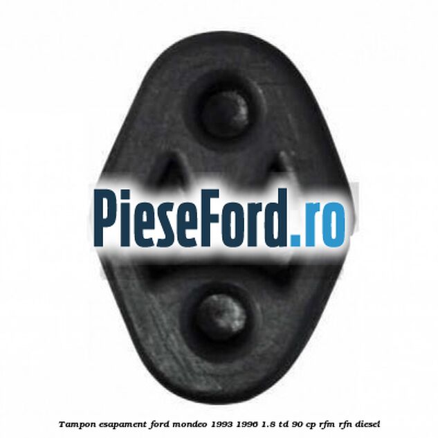 Tampon esapament Ford Mondeo 1993-1996 1.8 TD 90 cp RFM, RFN diesel