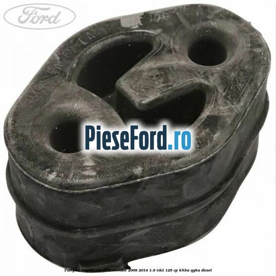Tampon esapament Ford Mondeo 2008-2014 1.8 TDCi 125 cp KHBA, QYBA diesel