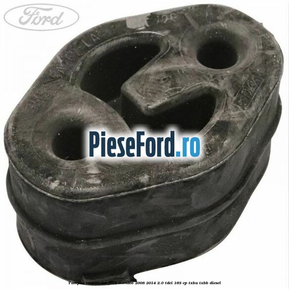 Tampon esapament Ford Mondeo 2008-2014 2.0 TDCi 163 cp Tampon esapament Ford Mondeo 2008-2014 2.0 TDCi 163 cp TXBA, TXBB diesel