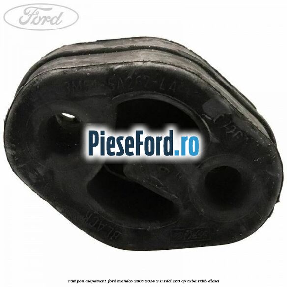Tampon esapament Ford Mondeo 2008-2014 2.0 TDCi 163 cp Tampon esapament Ford Mondeo 2008-2014 2.0 TDCi 163 cp TXBA, TXBB diesel