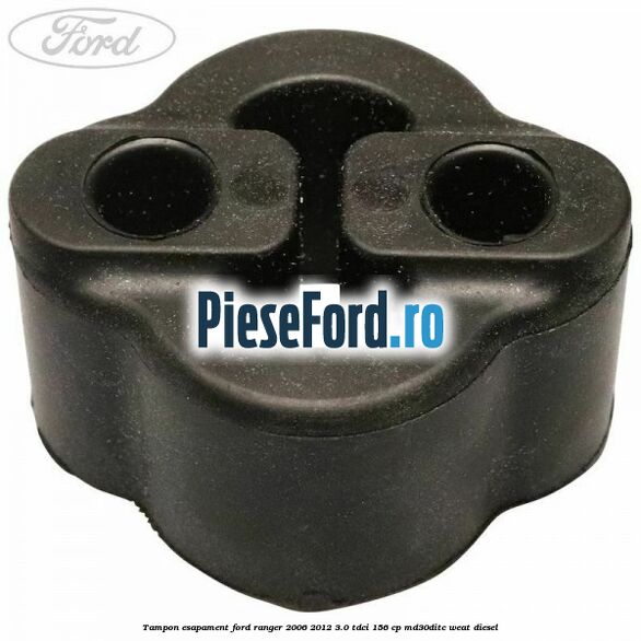 Tampon esapament Ford Ranger 2006-2012 3.0 TDCi 156 cp MD30DITC, WEAT diesel