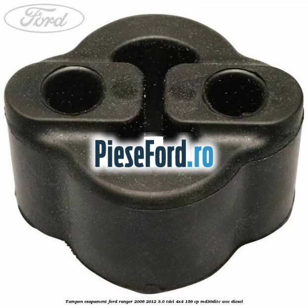 Tampon esapament Ford Ranger 2006-2012 3.0 TDCi 4x4 156 cp MD30DITC, WEC diesel