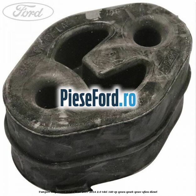 Tampon esapament Ford S-Max 2007-2014 2.0 TDCi 140 cp QXWA, QXWB, QXWC, UFWA diesel