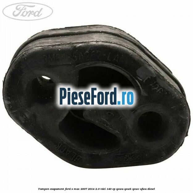 Tampon esapament Ford S-Max 2007-2014 2.0 TDCi 140 cp QXWA, QXWB, QXWC, UFWA diesel