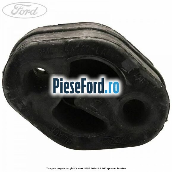 Tampon esapament Ford S-Max 2007-2014 2.3 160 cp Tampon esapament Ford S-Max 2007-2014 2.3 160 cp SEWA benzina