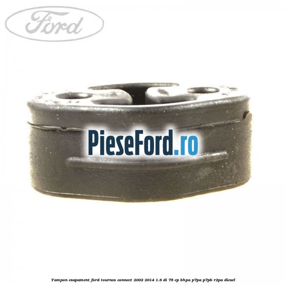 Tampon esapament Ford Tourneo Connect 2002-2014 1.8 Di 75 cp BHPA, P7PA, P7PB, R2PA diesel