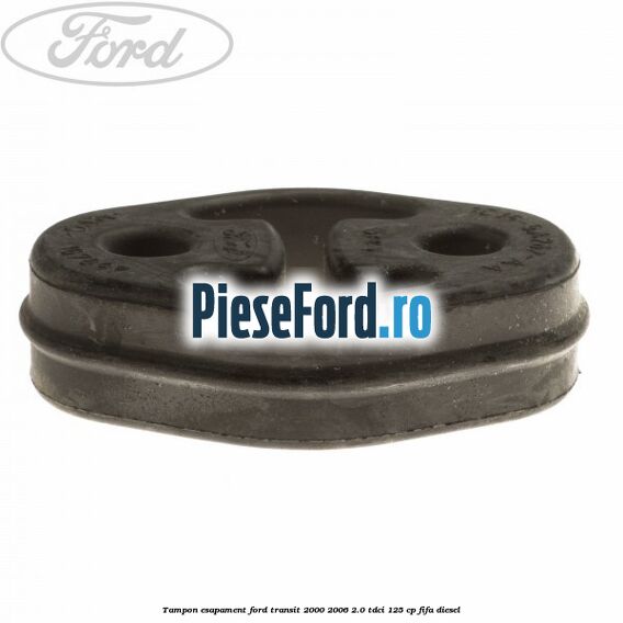 Tampon esapament Ford Transit 2000-2006 2.0 TDCi 125 cp FIFA diesel