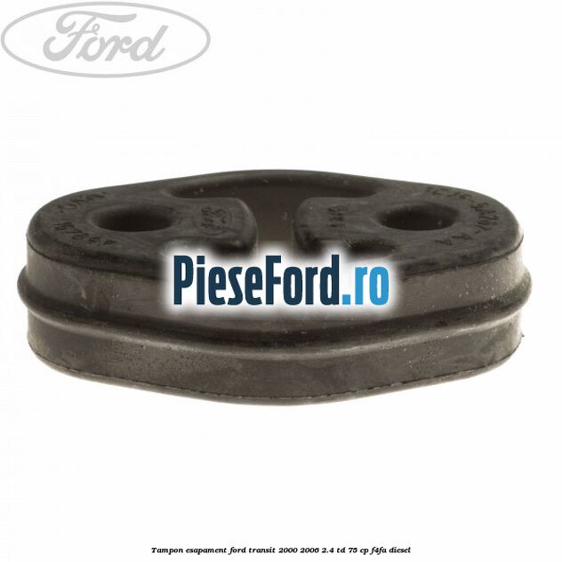 Tampon esapament Ford Transit 2000-2006 2.4 TD 75 cp F4FA diesel