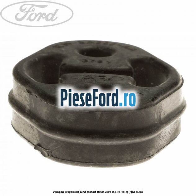 Tampon esapament Ford Transit 2000-2006 2.4 TD 75 cp F4FA diesel