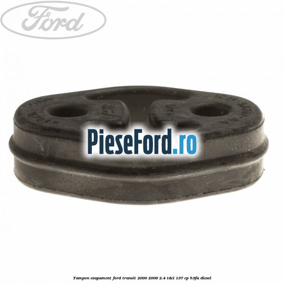 Tampon esapament Ford Transit 2000-2006 2.4 TDCi 137 cp H9FA diesel