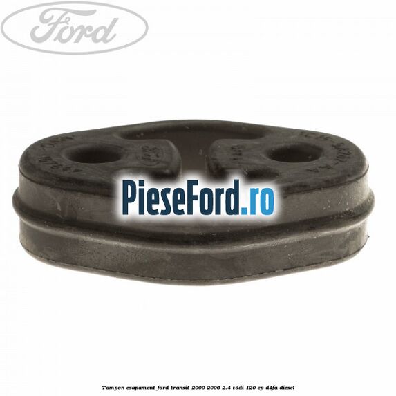 Tampon esapament Ford Transit 2000-2006 2.4 TDdi 120 cp D4FA diesel