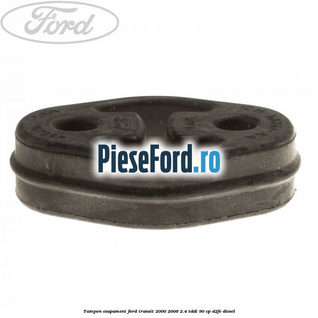 Tampon esapament Ford Transit 2000-2006 2.4 TDdi 90 cp D2FE diesel