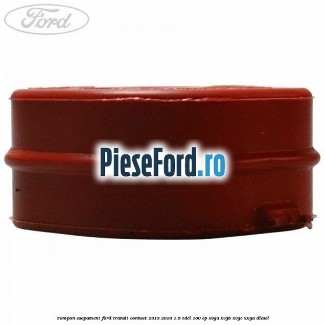 Tampon esapament Ford Transit Connect 2013-2018 1.5 TDCi 100 cp XVGA, XVGB, XVGC, XXGA diesel