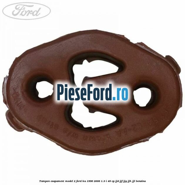 Tampon esapament model 2 Ford Ka 1996-2008 1.3 i 49 cp JJD, JJF, JJG, JJH, JJL benzina