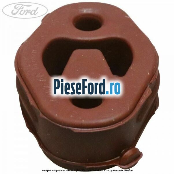 Tampon esapament model 2 Ford Ka 1996-2008 1.3 i 70 cp A9A, A9B benzina